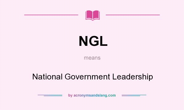 What does NGL mean? It stands for National Government Leadership