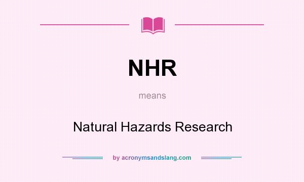 What does NHR mean? It stands for Natural Hazards Research
