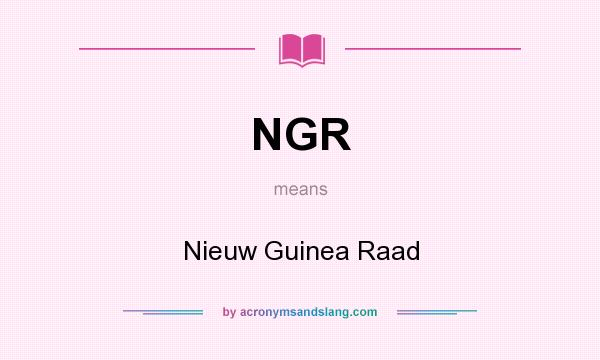 What does NGR mean? It stands for Nieuw Guinea Raad