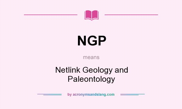 What does NGP mean? It stands for Netlink Geology and Paleontology