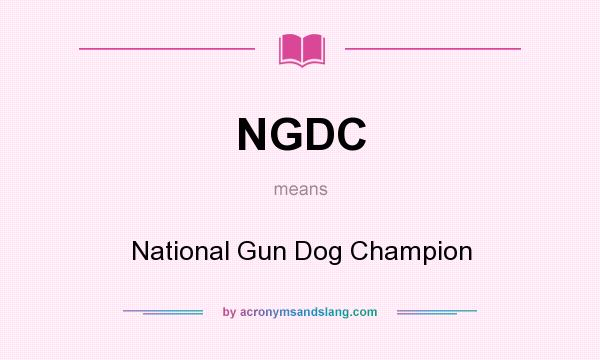 What does NGDC mean? It stands for National Gun Dog Champion