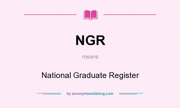 What does NGR mean? It stands for National Graduate Register