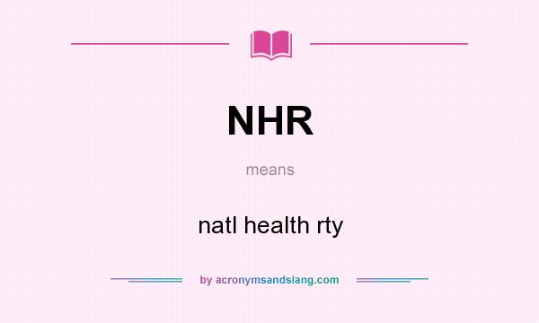 What does NHR mean? It stands for natl health rty