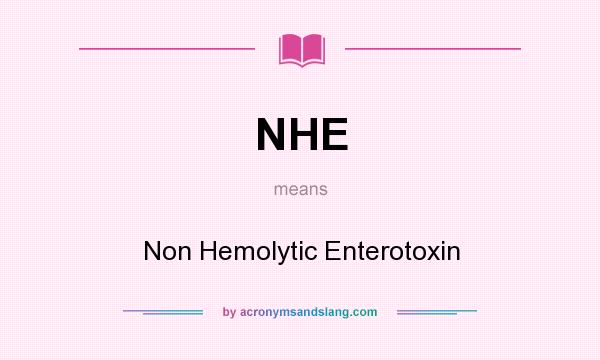 What does NHE mean? It stands for Non Hemolytic Enterotoxin