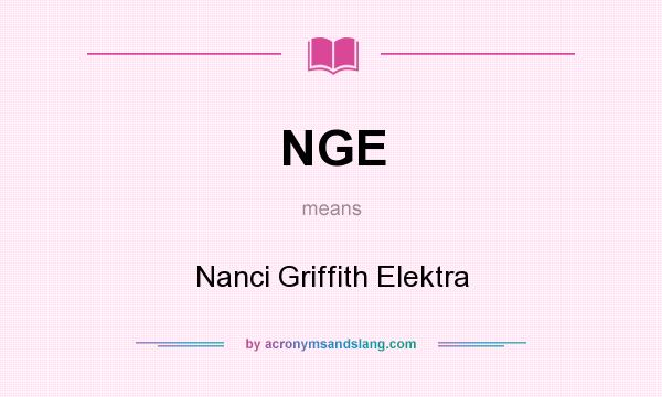 What does NGE mean? It stands for Nanci Griffith Elektra