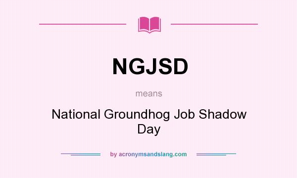 What does NGJSD mean? It stands for National Groundhog Job Shadow Day