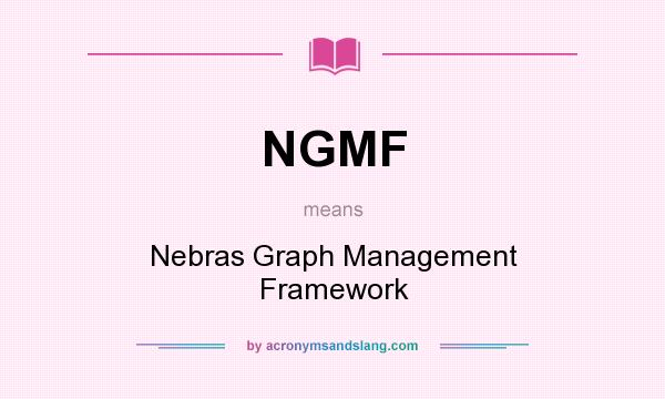 What does NGMF mean? It stands for Nebras Graph Management Framework
