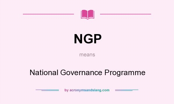 What does NGP mean? It stands for National Governance Programme