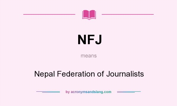 What does NFJ mean? It stands for Nepal Federation of Journalists