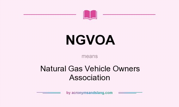 What does NGVOA mean? It stands for Natural Gas Vehicle Owners Association