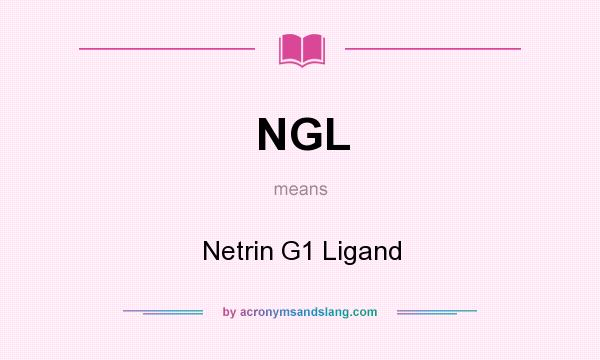 What does NGL mean? It stands for Netrin G1 Ligand