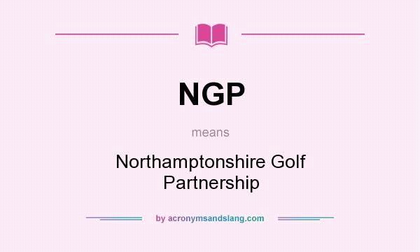 What does NGP mean? It stands for Northamptonshire Golf Partnership
