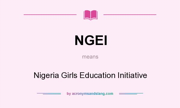 What does NGEI mean? It stands for Nigeria Girls Education Initiative