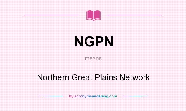 What does NGPN mean? It stands for Northern Great Plains Network