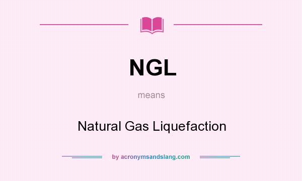 What does NGL mean? It stands for Natural Gas Liquefaction