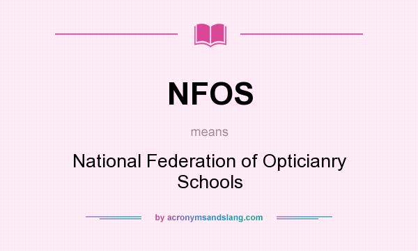 What does NFOS mean? It stands for National Federation of Opticianry Schools