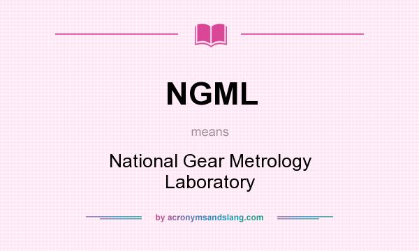 What does NGML mean? It stands for National Gear Metrology Laboratory