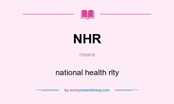 What does NHR mean? It stands for national health rlty