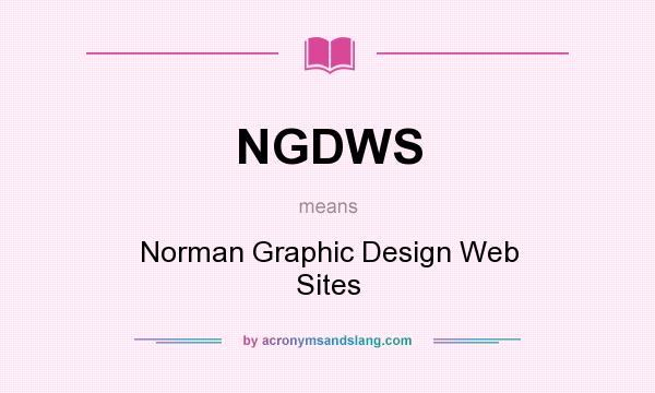 What does NGDWS mean? It stands for Norman Graphic Design Web Sites