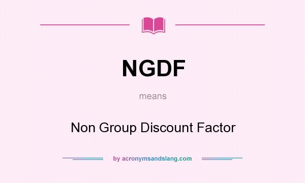 What does NGDF mean? It stands for Non Group Discount Factor