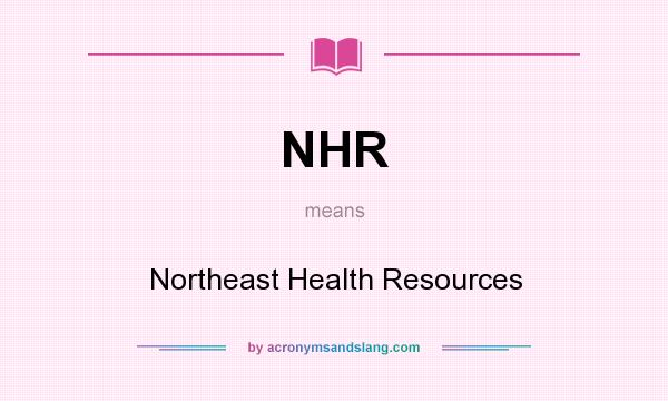 What does NHR mean? It stands for Northeast Health Resources