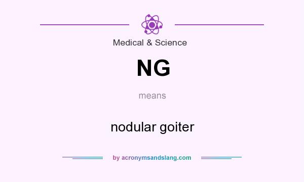 What does NG mean? It stands for nodular goiter
