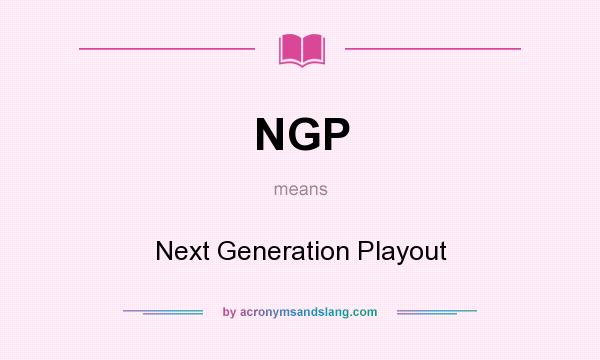 What does NGP mean? It stands for Next Generation Playout