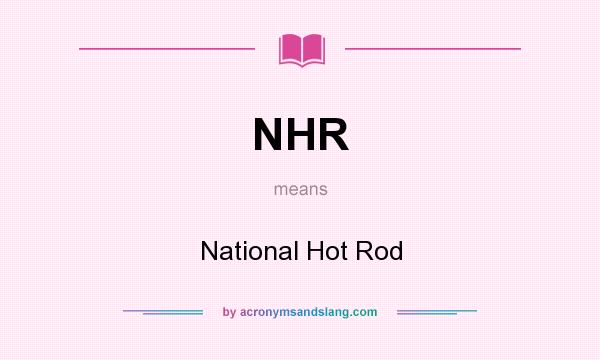 What does NHR mean? It stands for National Hot Rod