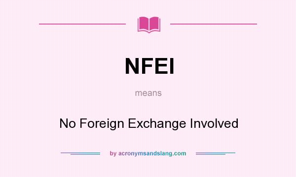 What does NFEI mean? It stands for No Foreign Exchange Involved