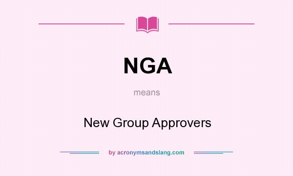 What does NGA mean? It stands for New Group Approvers