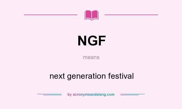What does NGF mean? It stands for next generation festival