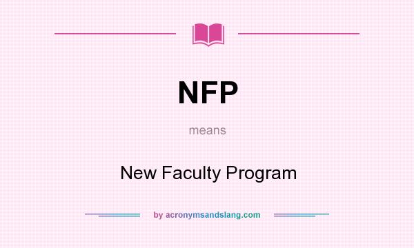 What does NFP mean? It stands for New Faculty Program