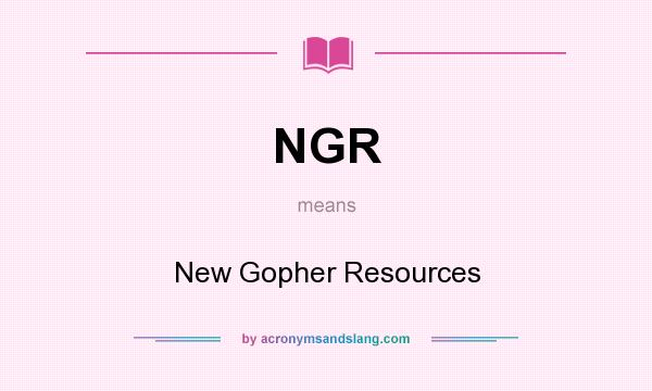 What does NGR mean? It stands for New Gopher Resources