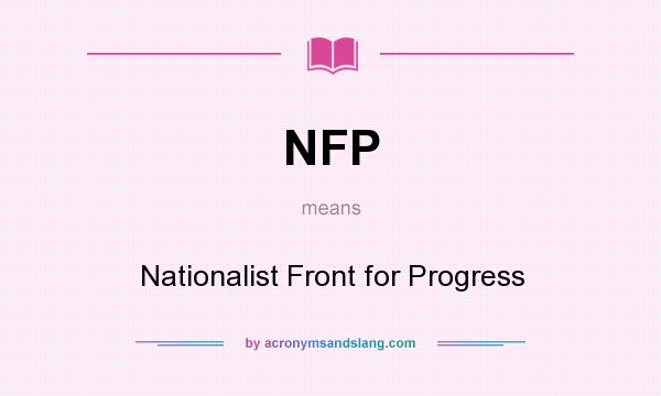 What does NFP mean? It stands for Nationalist Front for Progress