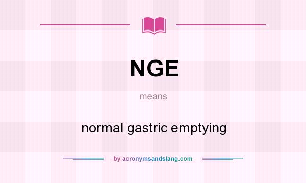 What does NGE mean? It stands for normal gastric emptying