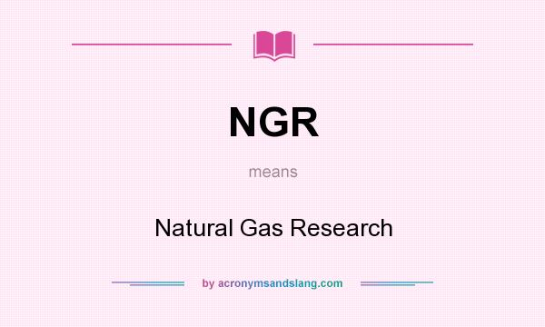 What does NGR mean? It stands for Natural Gas Research