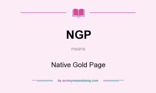 What does NGP mean? It stands for Native Gold Page