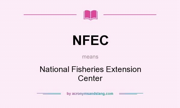 What does NFEC mean? It stands for National Fisheries Extension Center