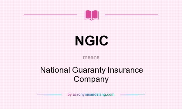 What does NGIC mean? It stands for National Guaranty Insurance Company