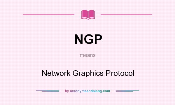 What does NGP mean? It stands for Network Graphics Protocol