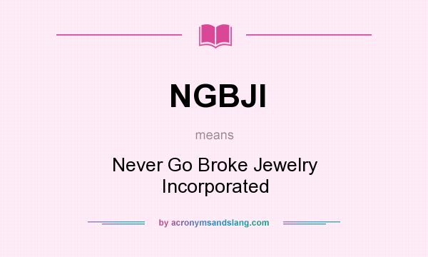 What does NGBJI mean? It stands for Never Go Broke Jewelry Incorporated