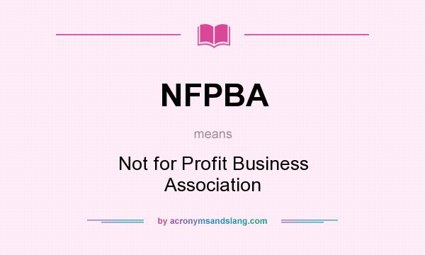 What does NFPBA mean? It stands for Not for Profit Business Association