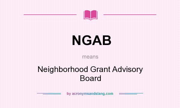 What does NGAB mean? It stands for Neighborhood Grant Advisory Board