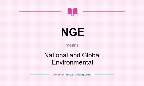 What does NGE mean? It stands for National and Global Environmental