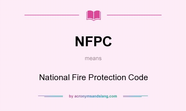 What does NFPC mean? It stands for National Fire Protection Code