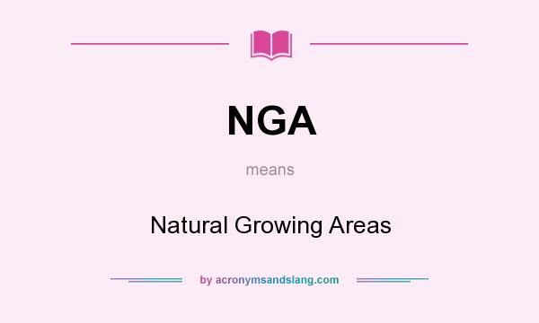 What does NGA mean? It stands for Natural Growing Areas