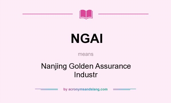 What does NGAI mean? It stands for Nanjing Golden Assurance Industr