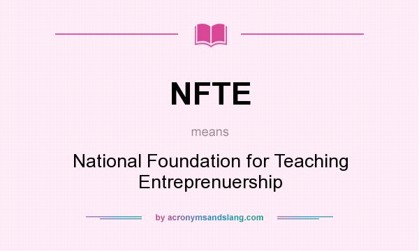 What does NFTE mean? It stands for National Foundation for Teaching Entreprenuership