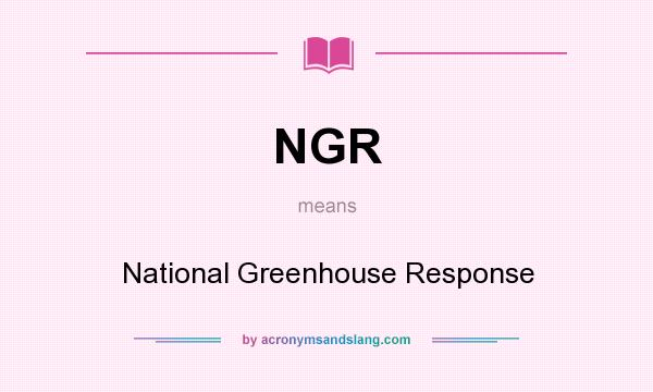 What does NGR mean? It stands for National Greenhouse Response