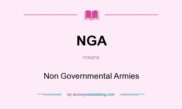 What does NGA mean? It stands for Non Governmental Armies